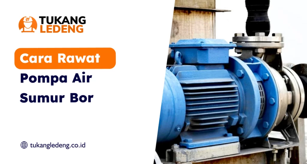 Cara Rawat Pompa Air Sumur Bor