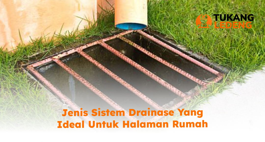 jenis_sistem_drainase_yang_ideal_untuk_halaman_rumah