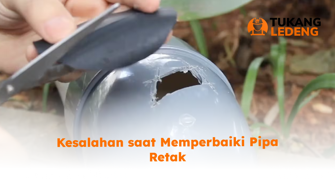 kesalahan_saat_memperbaiki_pipa_retak