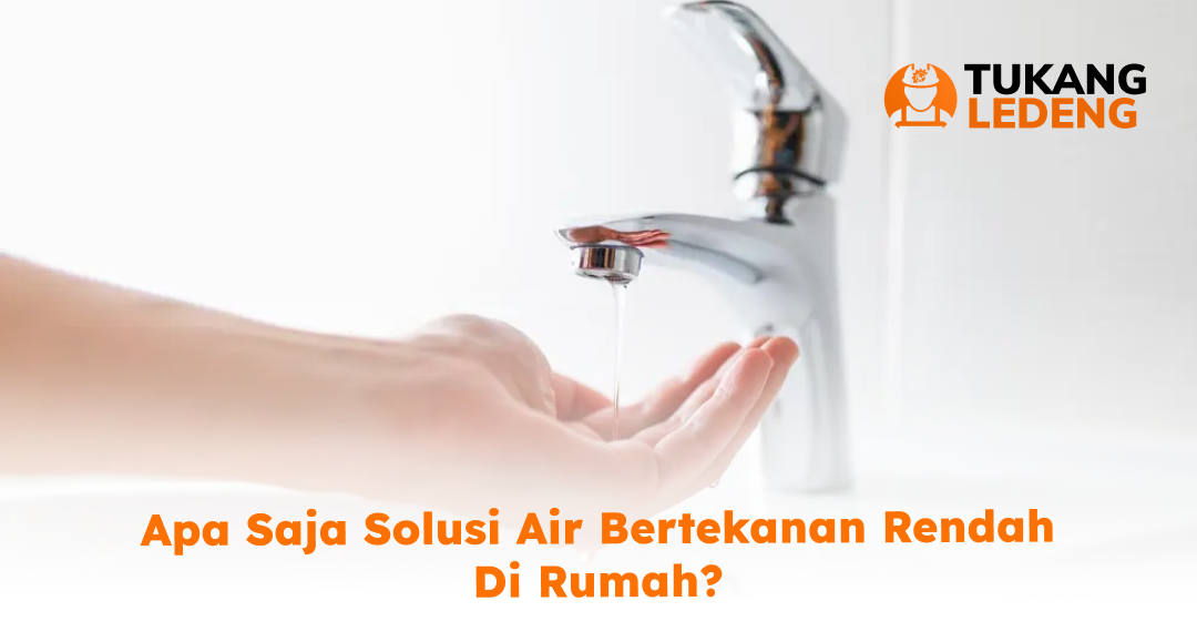 Apa Saja Solusi Air Bertekanan Rendah di Rumah?