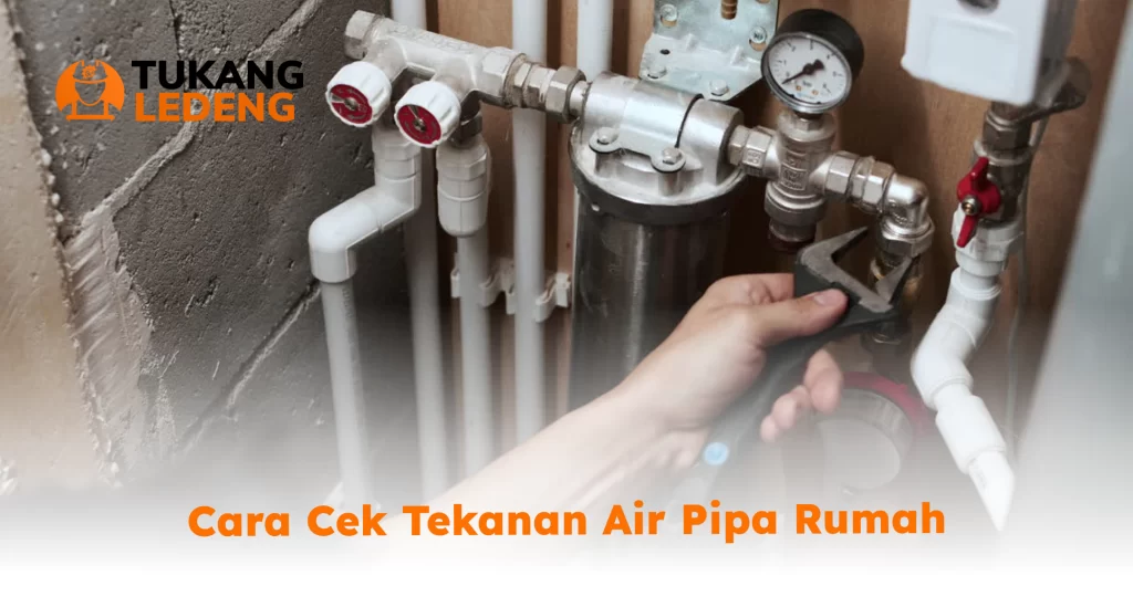 Cara Cek Tekanan Air Pipa Rumah