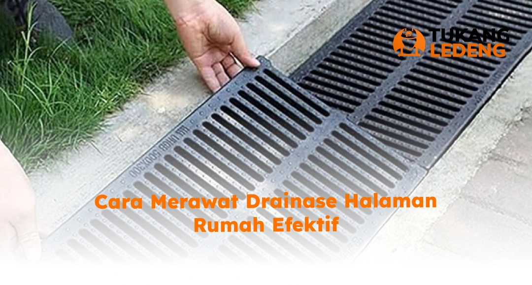Cara Merawat Drainase Halaman Rumah Efektif