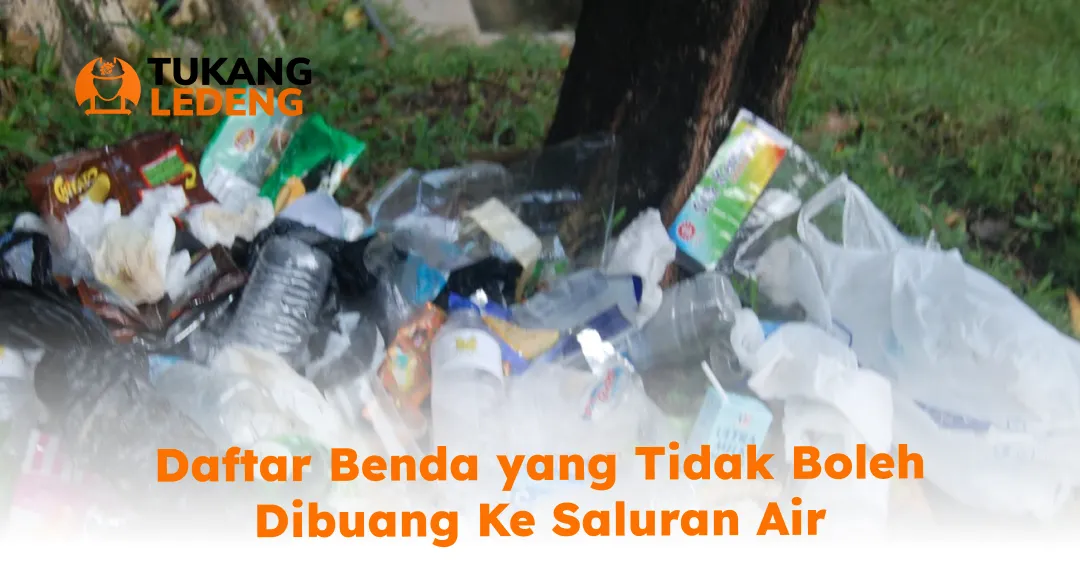 Daftar Benda yang Tidak Boleh Dibuang Ke Saluran Air