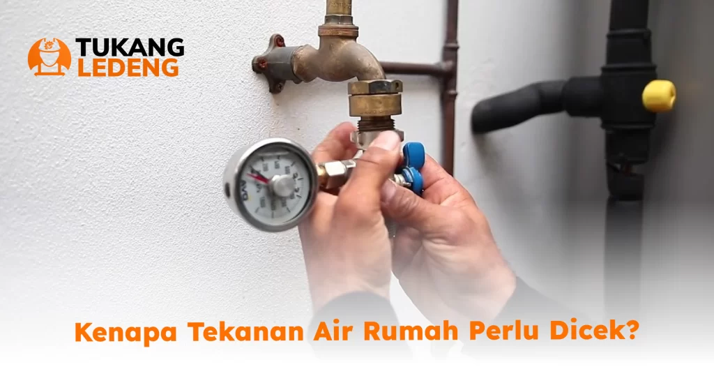 Kenapa Tekanan Air Rumah Perlu Dicek?