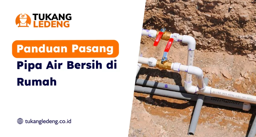 Panduan Pasang Pipa Air Bersih di Rumah