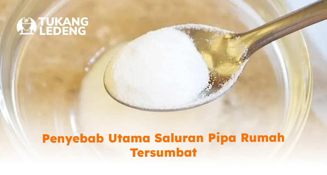 Penyebab Utama Saluran Pipa Rumah Tersumbat