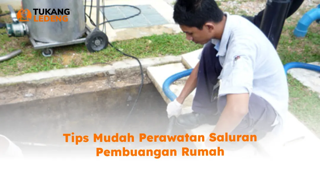 Tips Mudah Perawatan Saluran Pembuangan Rumah