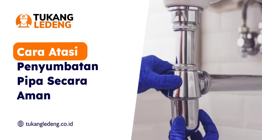 Cara Atasi Penyumbatan Pipa Secara Aman