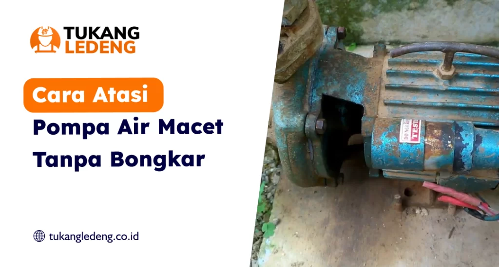 Cara Atasi Pompa Air Macet Tanpa Bongkar