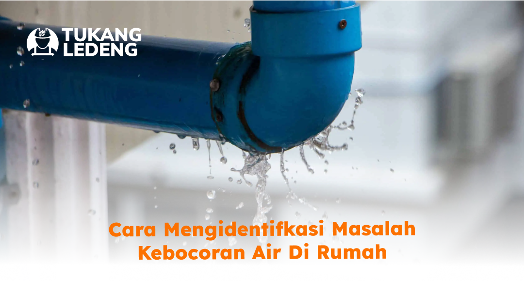 Cara Mengidentifkasi Masalah Kebocoran Air di Rumah