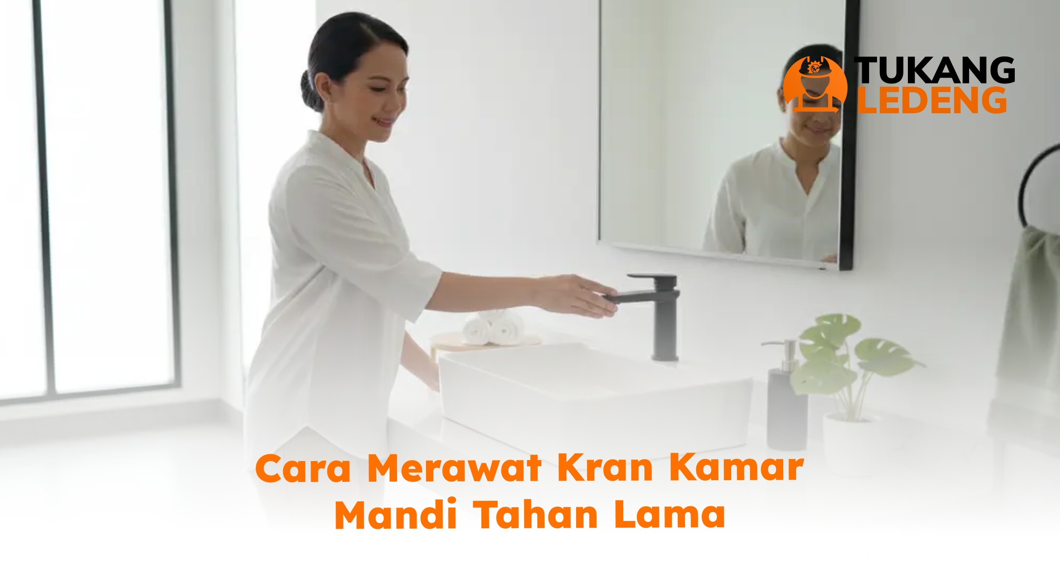 cara_merawat_kran_kamar_mandi_tahan_lama