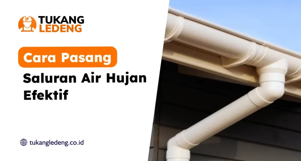 Cara Pasang Saluran Air Hujan Efektif