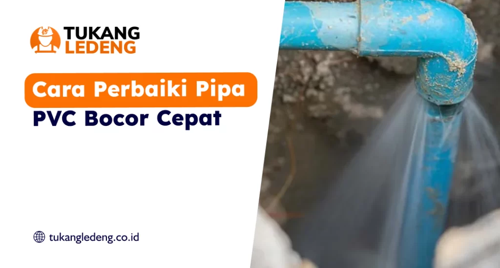 Cara Perbaiki Pipa PVC Bocor Cepat