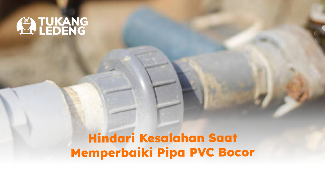 hindari_kesalahan_saat_memperbaiki_pipa_pvc_bocor