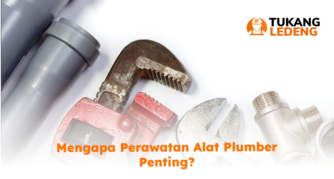 mengapa_perawatan_alat_plumber_penting_