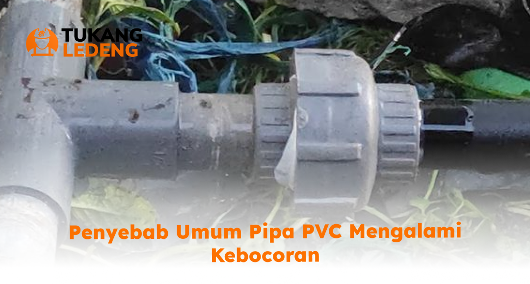 penyebab_umum_pipa_pvc_mengalami_kebocoran
