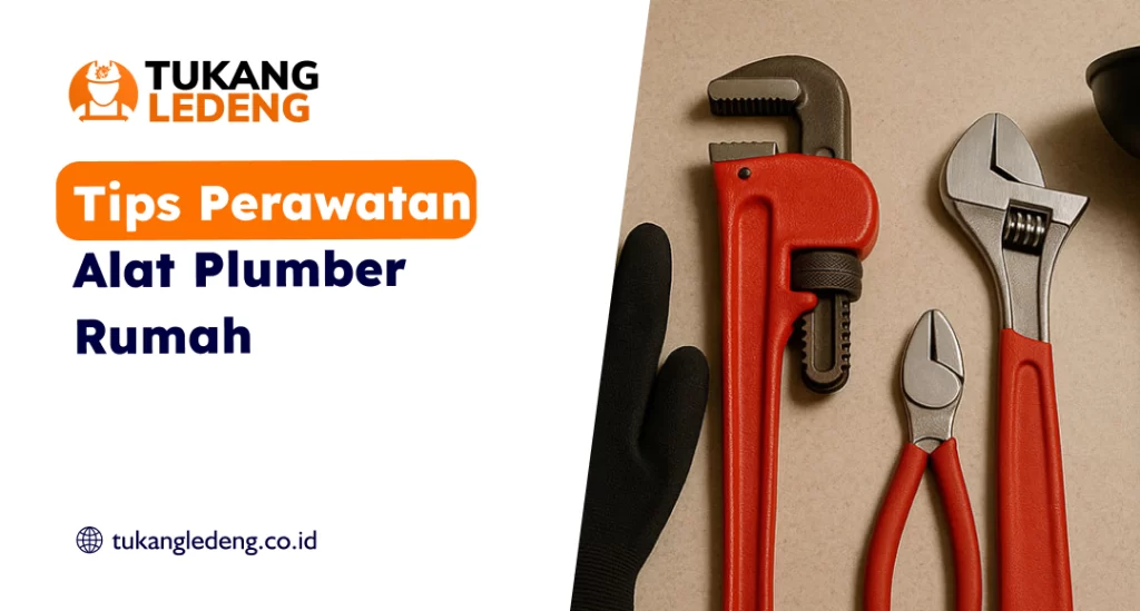 Tips Perawatan Alat Plumber Rumah