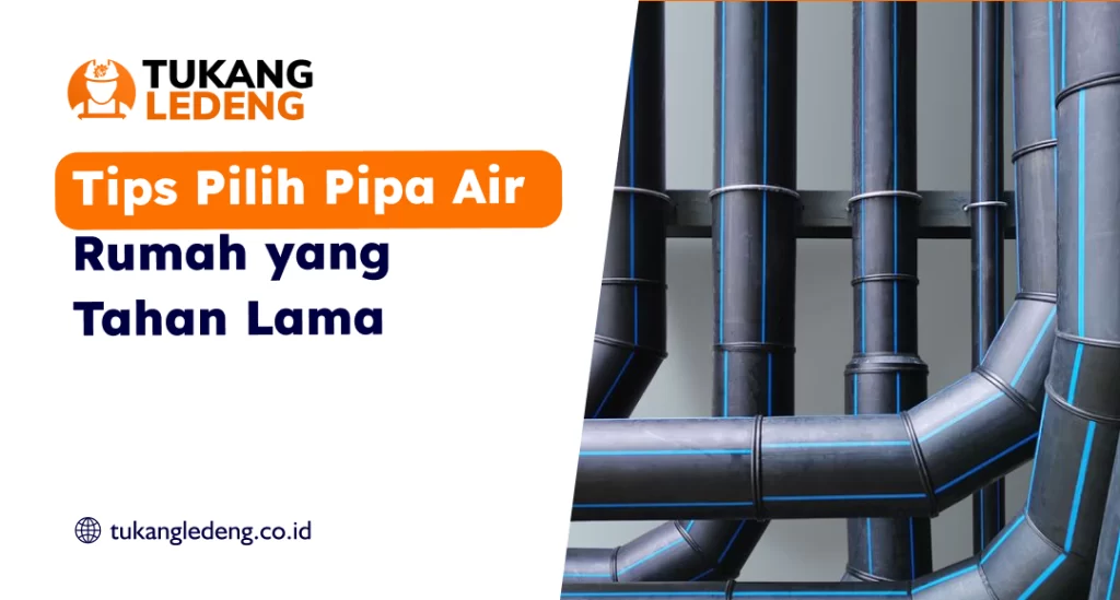 Tips Pilih Pipa Air Rumah yang Tahan Lama