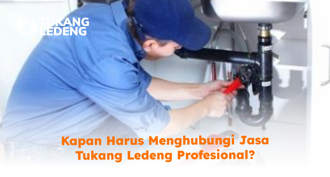 Kapan Harus Menghubungi Jasa Tukang Ledeng Profesional?