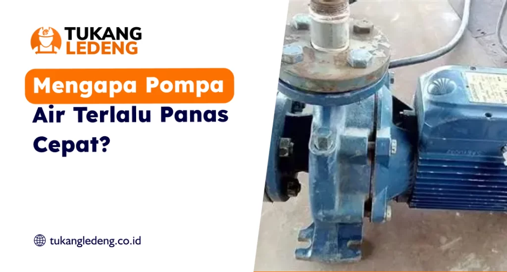 Mengapa Pompa Air Terlalu Panas Cepat?