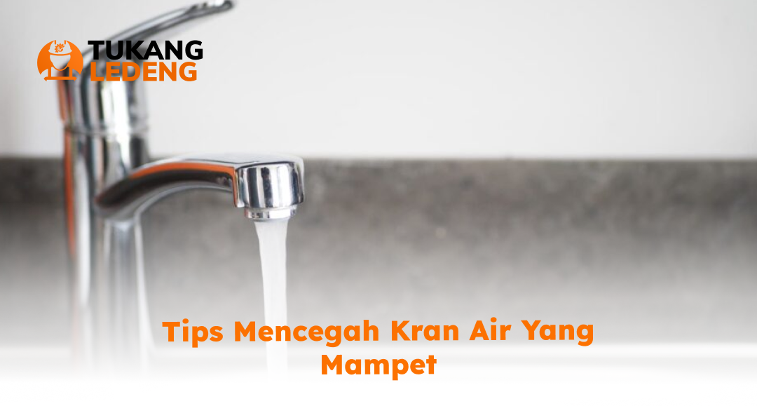 Tips Mencegah Kran Air yang Mampet