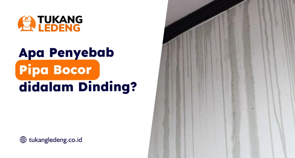 Apa Penyebab Pipa Bocor di Dalam Dinding?