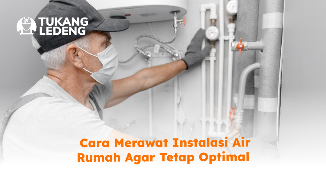_cara_merawat_instalasi_air_rumah_agar_tetap_optimal
