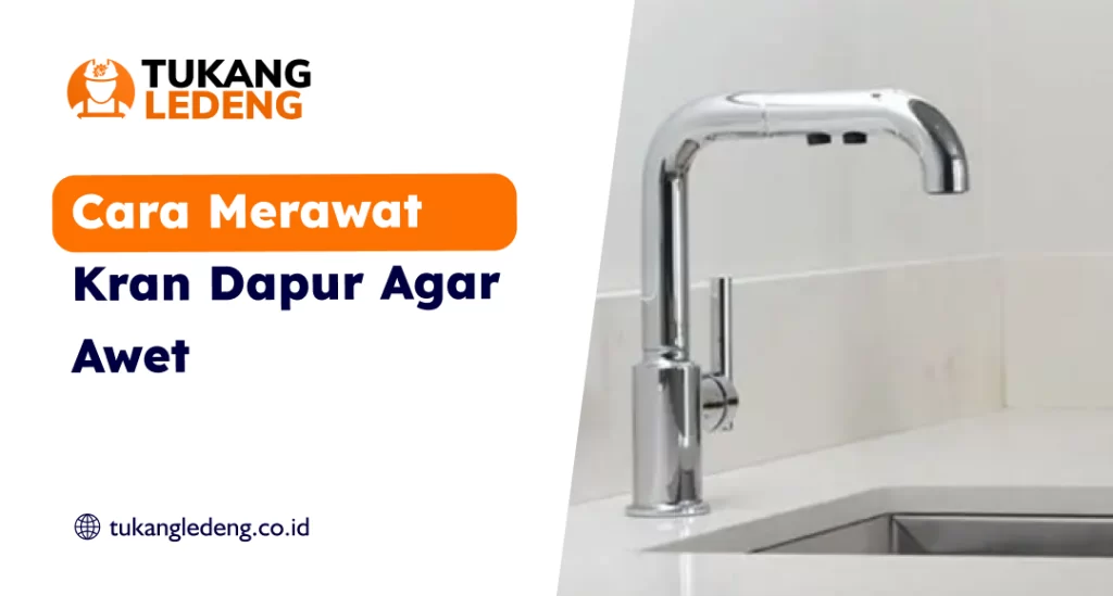 Cara Merawat Kran Dapur Agar Awet