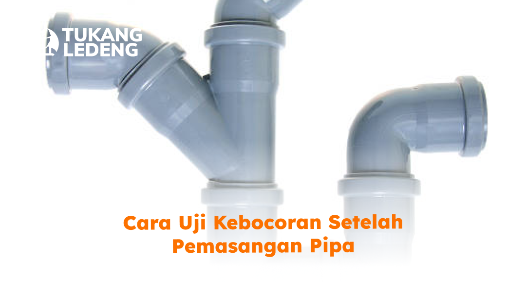 cara_uji_kebocoran_setelah_pemasangan_pipa