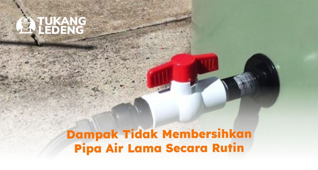 dampak_tidak_membersihkan_pipa_air_lama_secara_rutin