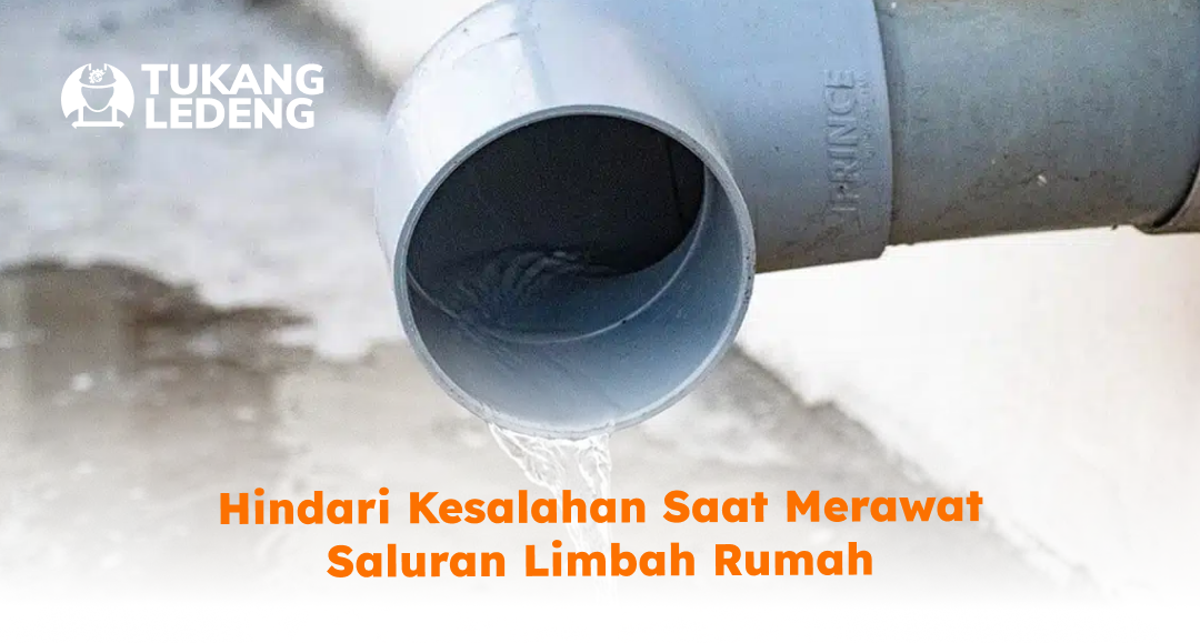 hindari_kesalahan_saat_merawat_saluran_limbah_rumah