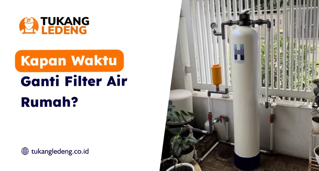 Kapan Waktu Ganti Filter Air Rumah?