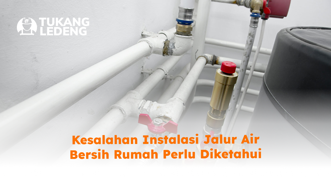 kesalahan_instalasi_jalur_air_bersih_rumah_perlu_diketahui