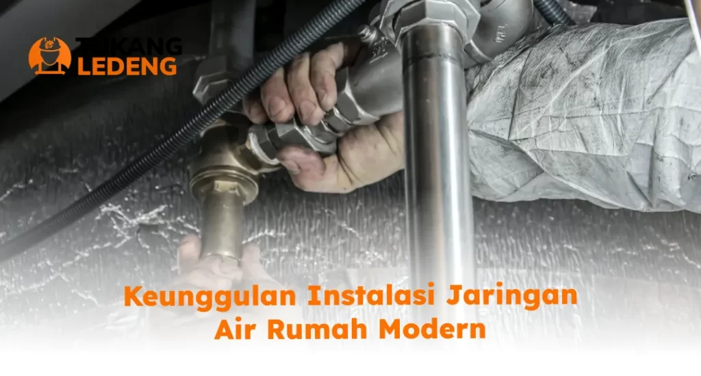 Keunggulan Instalasi Jaringan Air Rumah Modern