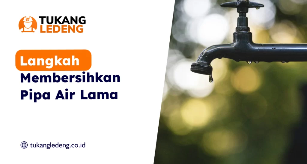 Langkah Membersihkan Pipa Air Lama