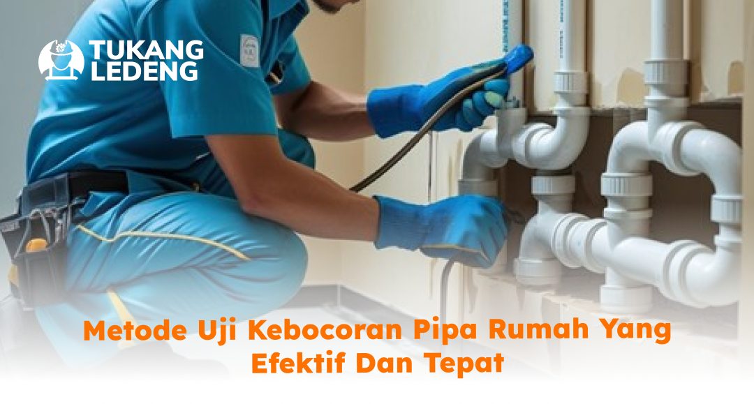 metode_uji_kebocoran_pipa_rumah_yang_efektif_dan_tepat