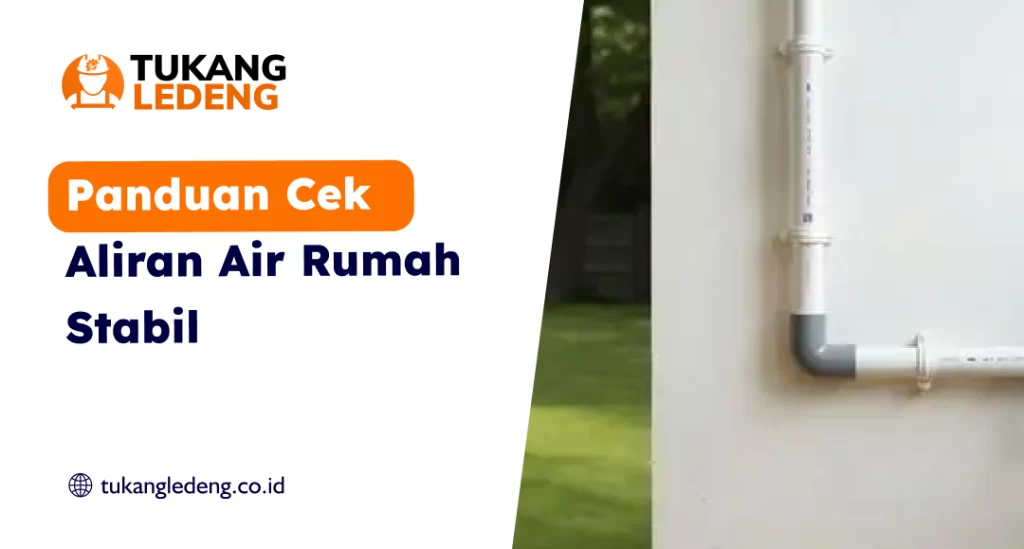 Panduan Cek Aliran Air Rumah Stabil