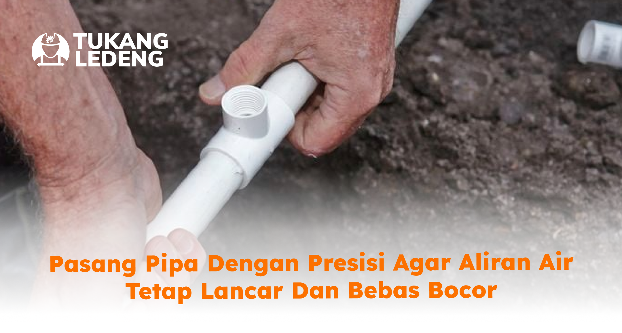 Pasang Pipa dengan Presisi agar Aliran Air Tetap Lancar dan Bebas Bocor
