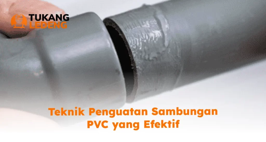 Teknik Penguatan Sambungan PVC yang Efektif