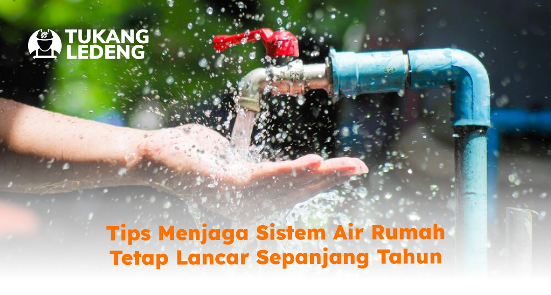 tips_menjaga_sistem_air_rumah_tetap_lancar_sepanjang_tahun