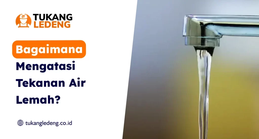 Bagaimana Mengatasi Tekanan Air Lemah?