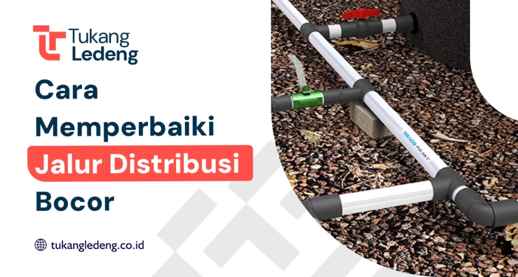 Cara Memperbaiki Jalur Distribusi Bocor