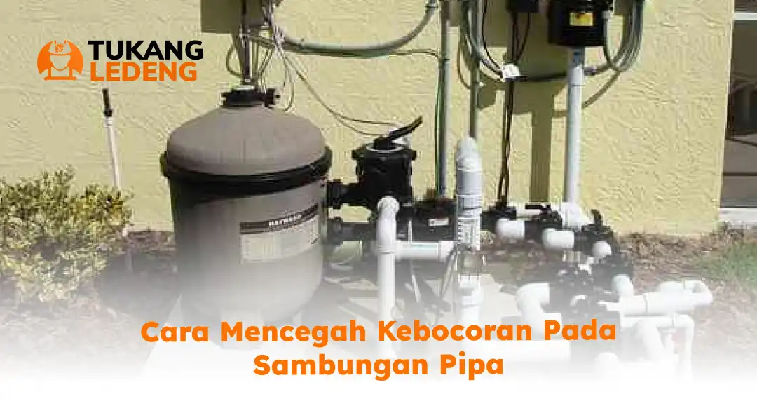 Cara Mencegah Kebocoran pada Sambungan Pipa