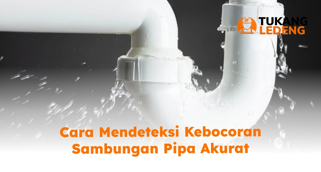 Cara Mendeteksi Kebocoran Sambungan Pipa Akurat