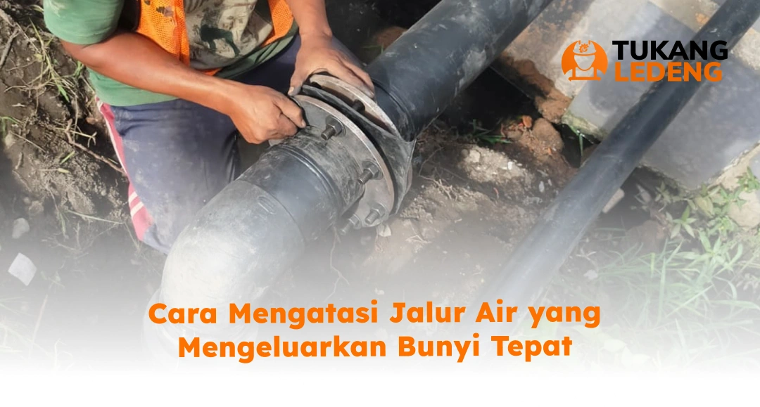 Cara Mengatasi Jalur Air yang Mengeluarkan Bunyi Tepat