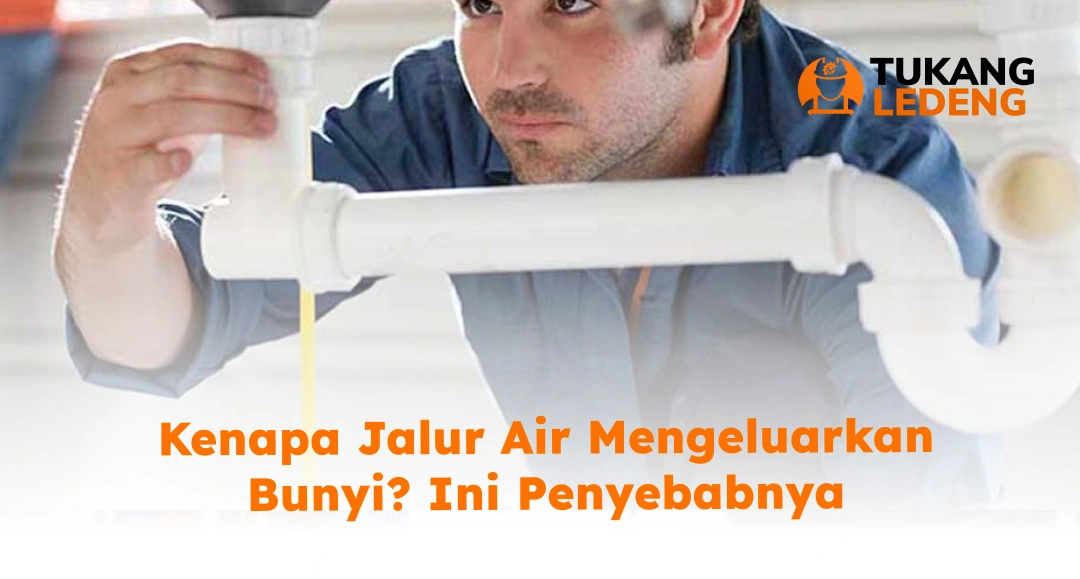 Kenapa Jalur Air Mengeluarkan Bunyi_ Ini Penyebabnya