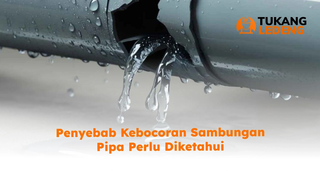 Penyebab Kebocoran Sambungan Pipa Perlu Diketahui