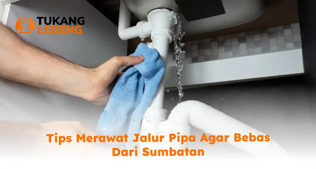Tips Merawat Jalur Pipa agar Bebas dari Sumbatan