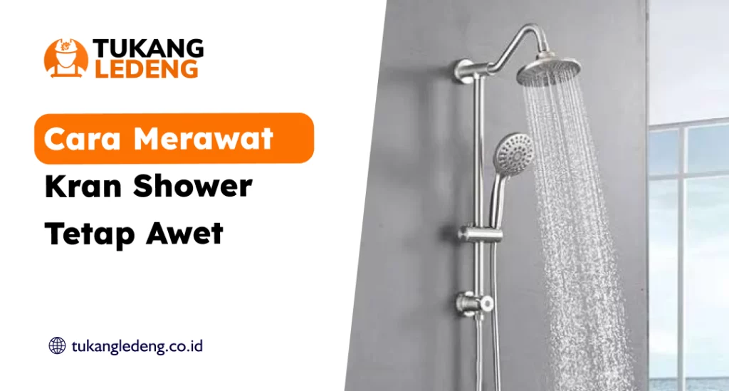Cara Merawat Kran Shower Tetap Awet