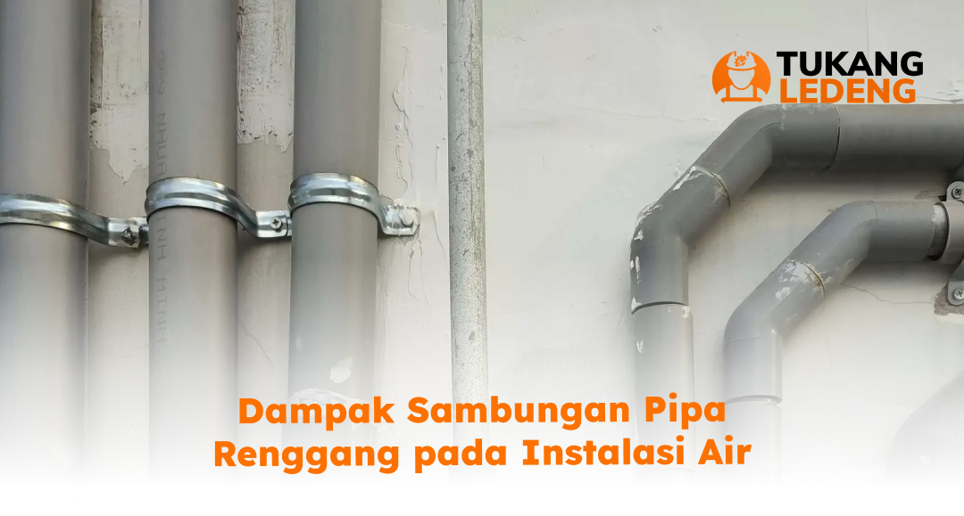 dampak_sambungan_pipa_renggang_pada_instalasi_air_1x